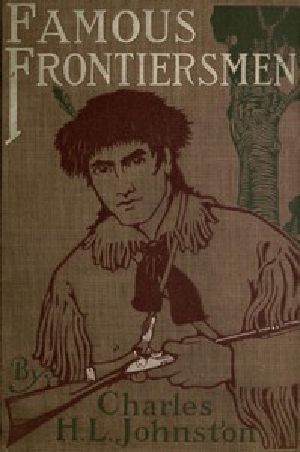 [Gutenberg 48897] • Famous Frontiersmen and Heroes of the Border / Their Adventurous Lives and Stirring Experiences in Pioneer Days